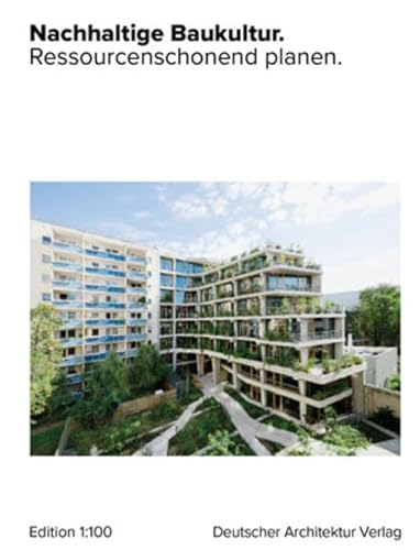 Nachhaltige Baukultur. Ressourcenschonend planen. von Deutscher Architektur Verlag