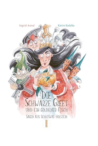 Die Schwarze Greet und ein goldener Fisch: Sagen aus Schleswig-Holstein von Demmler Verlag