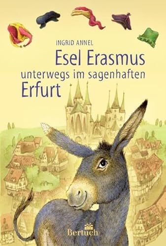 Esel Erasmus unterwegs im sagenhaften Erfurt von Bertuch Verlag