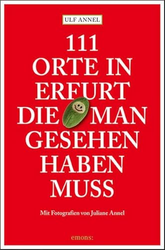 111 Orte in Erfurt die man gesehen haben muss: Reiseführer