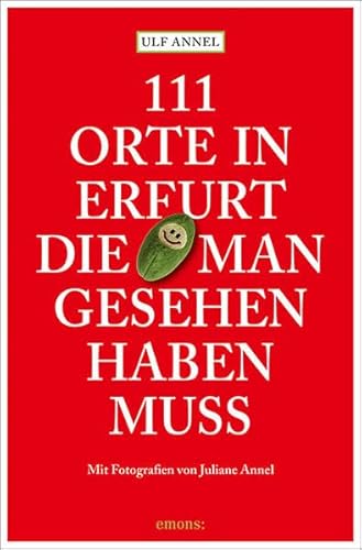 111 Orte in Erfurt die man gesehen haben muss: Reiseführer