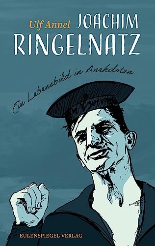 Joachim Ringelnatz: Ein Lebensbild in Anekdoten