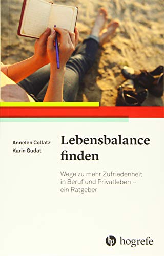 Lebensbalance finden: Wege zu mehr Zufriedenheit in Beruf und Privatleben – ein Ratgeber von Hogrefe Verlag GmbH + Co.