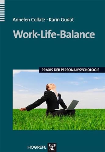 Work-Life-Balance: Praxis der Personalpsychologie. m. 2 Beilagen von Hogrefe Verlag GmbH + Co.