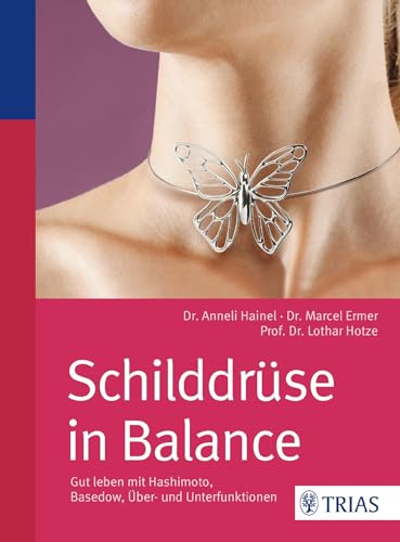 Schilddrüse in Balance: Gut leben mit Hashimoto, Basedow, Über- und Unterfunktionen