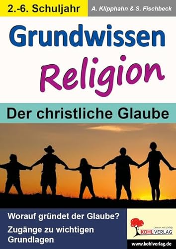 Grundwissen Religion / Klasse 5-10: Der christliche Glaube von KOHL VERLAG Der Verlag mit dem Baum