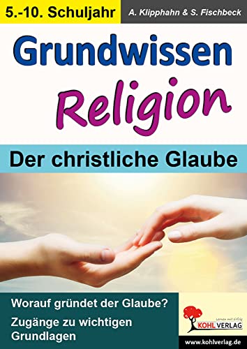 Grundwissen Religion / Klasse 5-10: Der christliche Glaube von KOHL VERLAG Der Verlag mit dem Baum