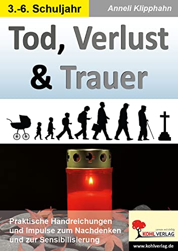 Tod, Verlust & Trauer: Praktische Handreichungen und Impulse zum Nachdenken und zur Sensibilisierung von KOHL VERLAG Der Verlag mit dem Baum