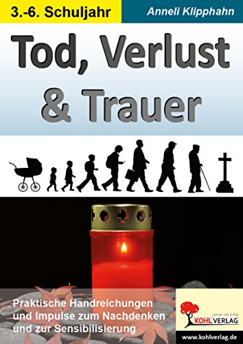 Tod, Verlust & Trauer: Praktische Handreichungen und Impulse zum Nachdenken und zur Sensibilisierung Tod, Verlust & Trauer: Praktische Handreichungen und Impulse zum Nachdenken und zur Sensibilisierung