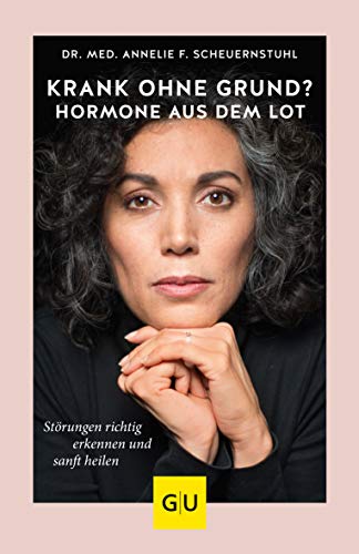 Krank ohne Grund? Hormone aus dem Lot: Störungen richtig erkennen und sanft heilen (GU Gesundheit)