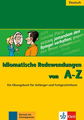 Idiomatische Redewendungen von A - Z: Ein Übungsbuch für Anfänger und Fortgeschrittene von Klett Sprachen GmbH
