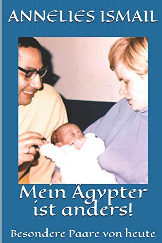 Mein Ägypter ist anders!: Besondere Paare von heute von Independently published