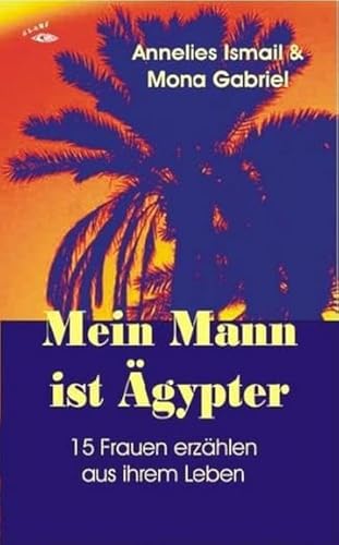 Mein Mann ist Ägypter: 15 Frauen erzählen aus ihrem Leben von Glare Verlag