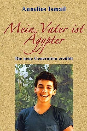 Mein Vater ist Ägypter: Die neue Generation erzählt