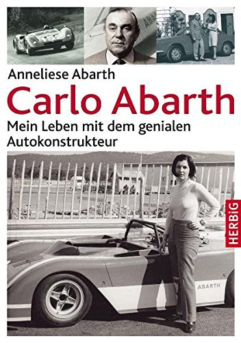 Carlo Abarth: Mein Leben mit dem genialen Autokonstrukteur