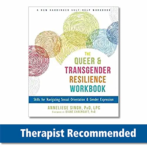 The Queer and Transgender Resilience Workbook: Skills for Navigating Sexual Orientation and Gender Expression (A New Harbinger Self-Help Workbook) von New Harbinger Publications