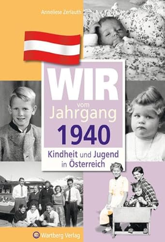 Wir vom Jahrgang 1940 - Kindheit und Jugend in Österreich: Geschenkbuch zum 84. Geburtstag - Jahrgangsbuch mit Geschichten, Fotos und Erinnerungen mitten aus dem Alltag (Jahrgangsbände Österreich)