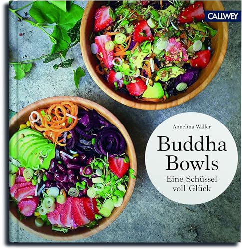 Buddha Bowls: Eine Schüssel voller Glück: Eine Schüssel voll Glück von Callwey GmbH
