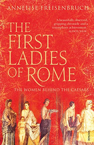 The First Ladies of Rome: The Women Behind the Caesars