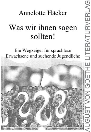 Was wir ihnen sagen sollten!: Ein Wegzeiger für sprachlose Erwachsene und suchende Jugendliche von Frankfurter Literaturverlag GmbH