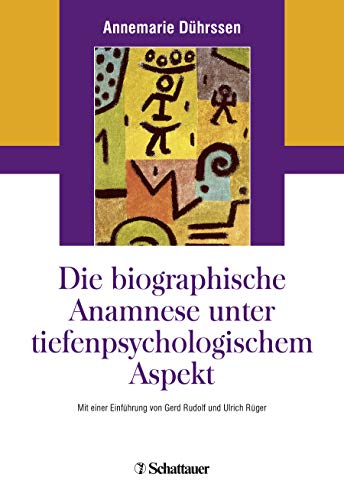 Die biografische Anamnese unter tiefenpsychologischem Aspekt: Mit einer Einführung von Gerd Rudolf und Ulrich Rüger von Klett-Cotta / Schattauer