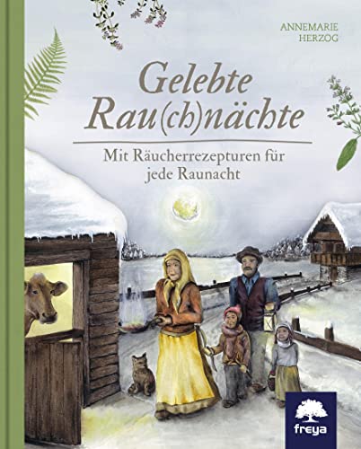 Gelebte Rau(ch)nächte: Mit Räucherrezepturen für jede Raunacht von Freya Verlag