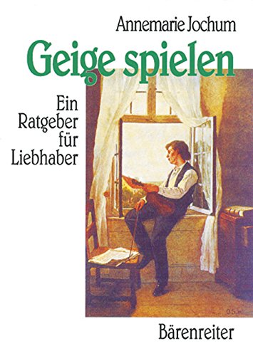 Geige spielen: Ein Ratgeber für Liebhaber von Bärenreiter Verlag