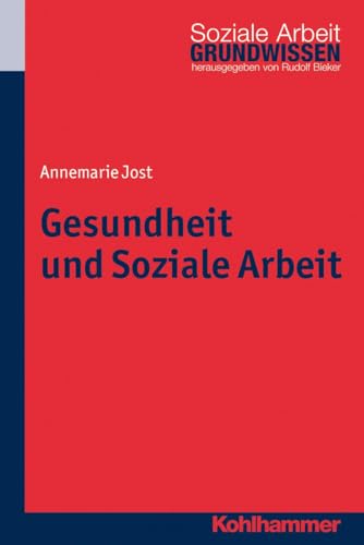 Gesundheit und Soziale Arbeit (Grundwissen Soziale Arbeit, 11, Band 11) von Kohlhammer W.
