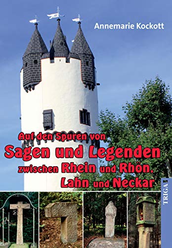 Auf den Spuren von Sagen und Legenden zwischen Rhein und Rhön, Lahn und Neckar: Ein Reisebegleiter besonderer Art (edition spessart)