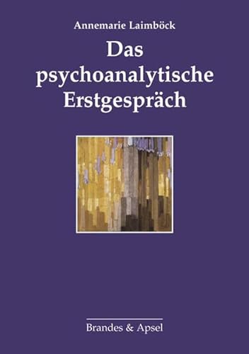 Das psychoanalytische Erstgespräch: Überarbeitete und ergänzte Neuauflage des 2000 in der edition diskord von Brandes + Apsel Verlag Gm