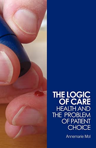 The logic of care: Health and the Problem of Patient Choice von Routledge