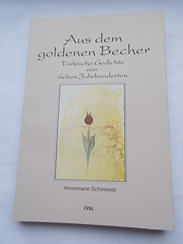 Aus dem goldenen Becher: Türkische Gedichte aus sieben Jahrhunderten Aus dem goldenen Becher: Türkische Gedichte aus sieben Jahrhunderten