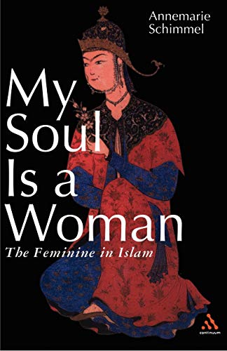 My Soul is a Woman: The Feminine in Islam