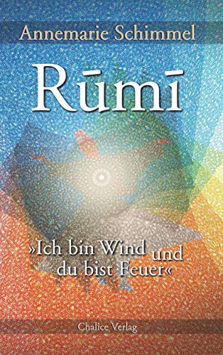 Rumi – Ich bin Wind und du bist Feuer: Leben und Werk des großen Mystikers von Books on Demand / Chalice Verlag