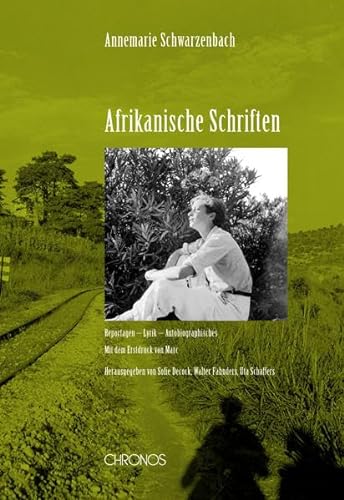 Afrikanische Schriften: Reportagen – Lyrik – Autobiographisches. Mit dem Erstdruck von 'Marc' (Schweizer Texte, Neue Folge)