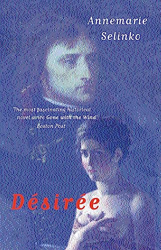 Desiree: The Bestselling Novel of Napoleon's First Love: The most popular historical romance since GONE WITH THE WIND