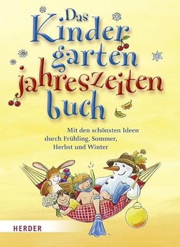 Das Kindergartenjahreszeitenbuch: Mit den schönsten Ideen durch Frühling, Sommer, Herbst und Winter von Herder, Freiburg