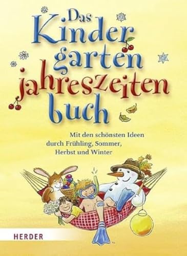 Das Kindergartenjahreszeitenbuch: Mit den schönsten Ideen durch Frühling, Sommer, Herbst und Winter