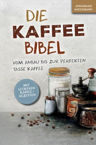 Die Kaffee Bibel: Vom Anbau bis zur perfekten Tasse Kaffee von Bookmundo Direct