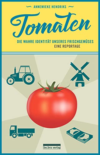 Tomaten: Die wahre Identität unseres Frischgemüses. Eine Reportage