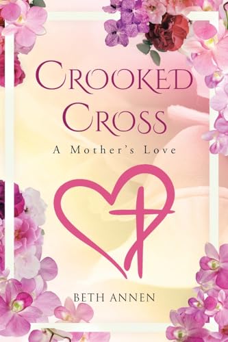Crooked Cross: A Mother's Love von Christian Faith Publishing