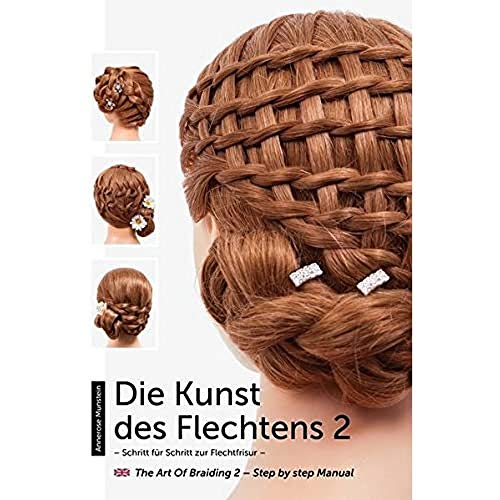 Die Kunst des Flechtens 2: Schritt für Schritt zur Flechtfrisur / The Art of Braiding 2 – Step by step Manual von Mundstein