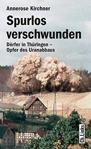 Spurlos verschwunden. Dörfer in Thüringen - Opfer des Uranabbaus (2., aktualisierte Auflage 2017!)