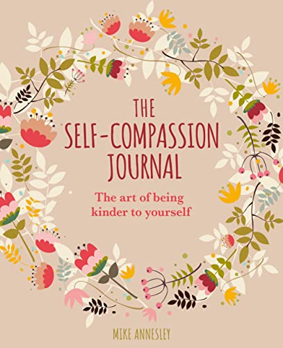The Self-Compassion Journal: The Art of Being Kinder to Yourself (Arcturus Mindful Journals)