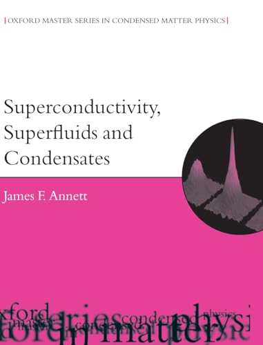 Superconductivity, Superfluids, and Condensates (Oxford Master Series in Condensed Matter Physics, Band 5)