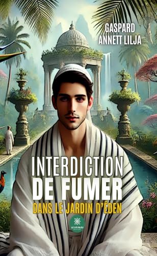 Interdiction de fumer dans le jardin d’Éden von LE LYS BLEU EDITIONS SAS