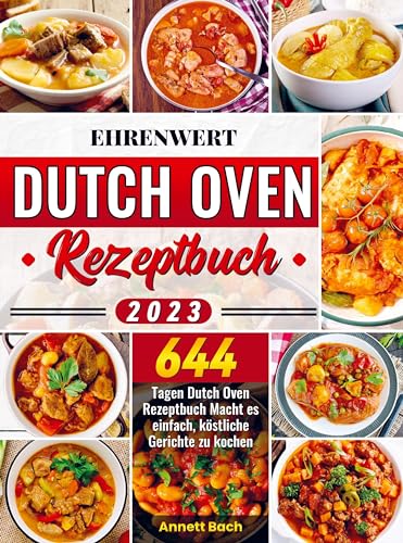 Ehrenwert Dutch Oven Rezeptbuch 2023: 644 Tagen Dutch Oven Rezeptbuch Macht es einfach, köstliche Gerichte zu kochen von Bookmundo