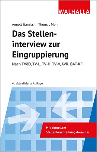 Das Stelleninterview zur Eingruppierung: Nach TVöD, TV-L, TV-H, TV-V, AVR, BAT-KF Das Stelleninterview zur Eingruppierung: Nach TVöD, TV-L, TV-H, TV-V, AVR, BAT-KF von Walhalla und Praetoria