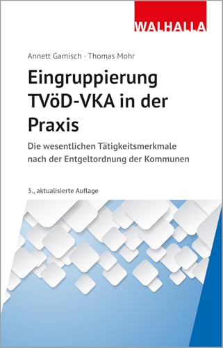 Eingruppierung TVöD-VKA in der Praxis: Die wesentlichen Tätigkeitsmerkmale nach der Entgeltordnung der Kommunen von WALHALLA Fachverlag
