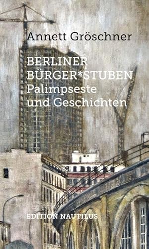 Berliner Bürger*stuben: Palimpseste und Geschichten Berliner Bürger*stuben: Palimpseste und Geschichten